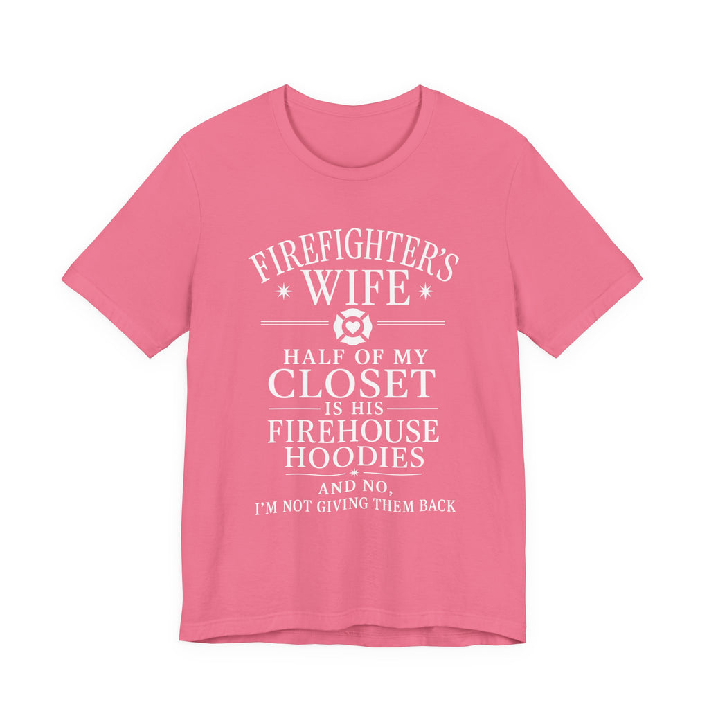 Firefighter's Wife Tee — "Half of My Closet Is His Firehouse Hoodies"