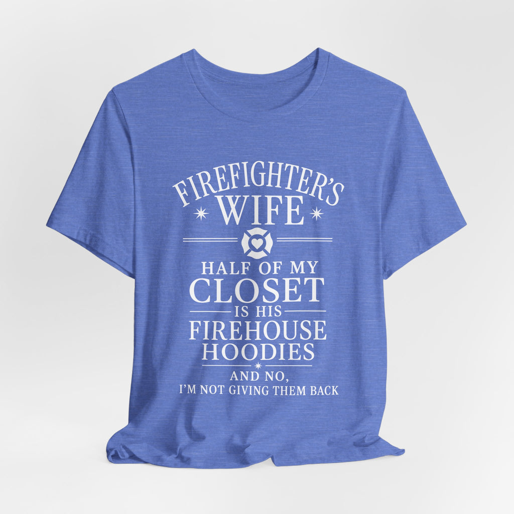 Firefighter's Wife Tee — "Half of My Closet Is His Firehouse Hoodies"