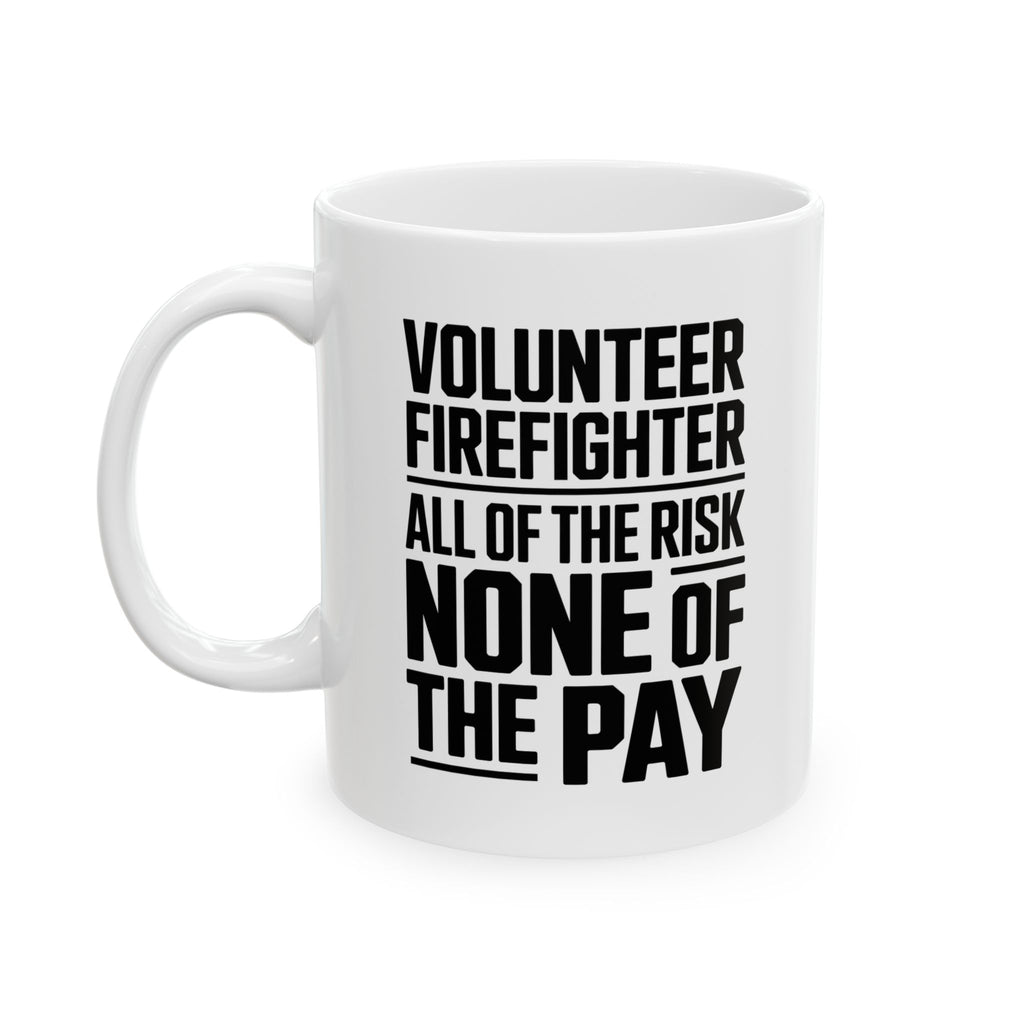 Volunteer Firefighter Gift Mug - "All of the Risk, None of the Pay"