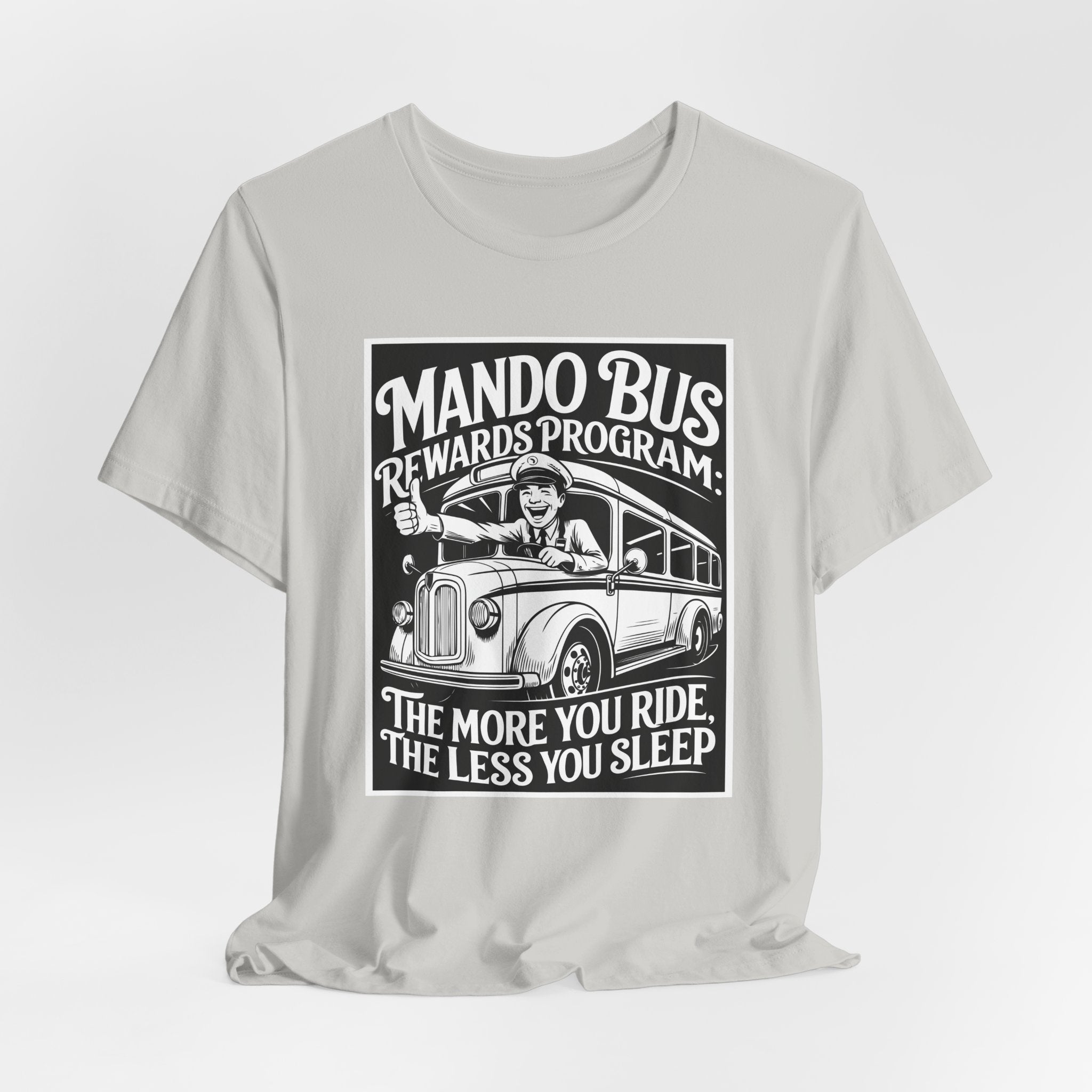 Mando Bus Rewards Tee — “The More You Ride, The Less You Sleep” Graphic T-Shirt