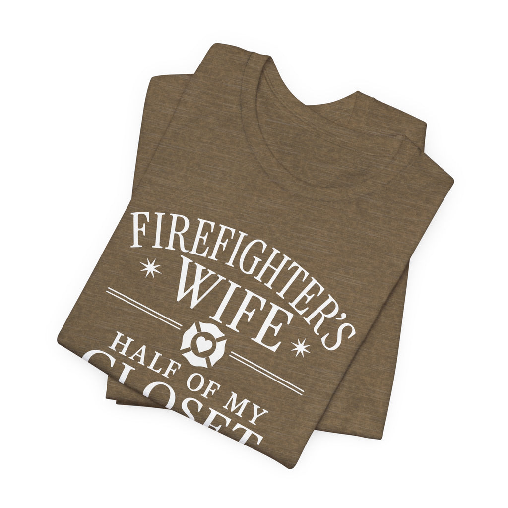 Firefighter's Wife Tee — "Half of My Closet Is His Firehouse Hoodies"