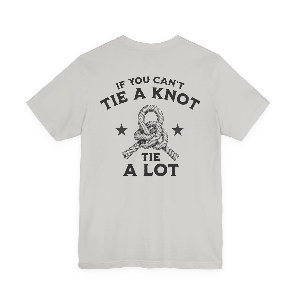 If You Can't Tie a Knot T-Shirt