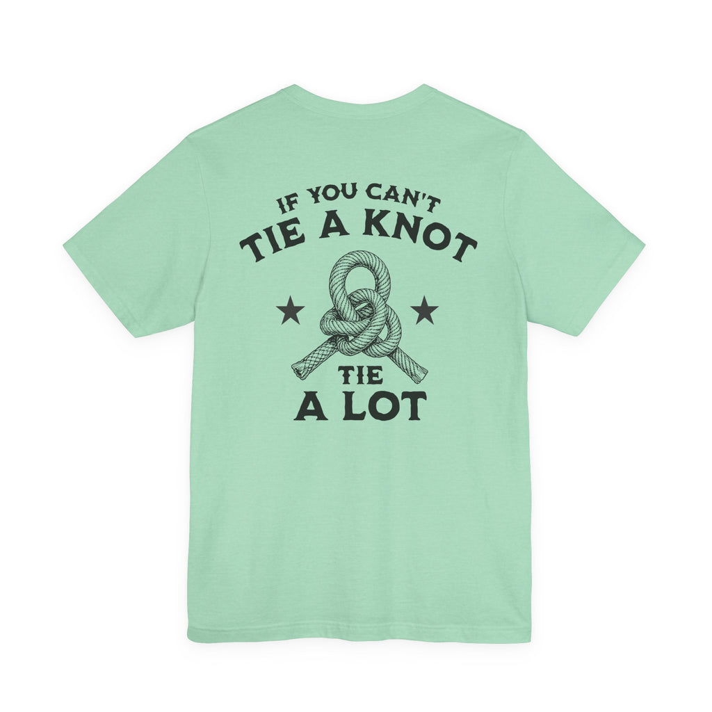 If You Can't Tie a Knot T-Shirt