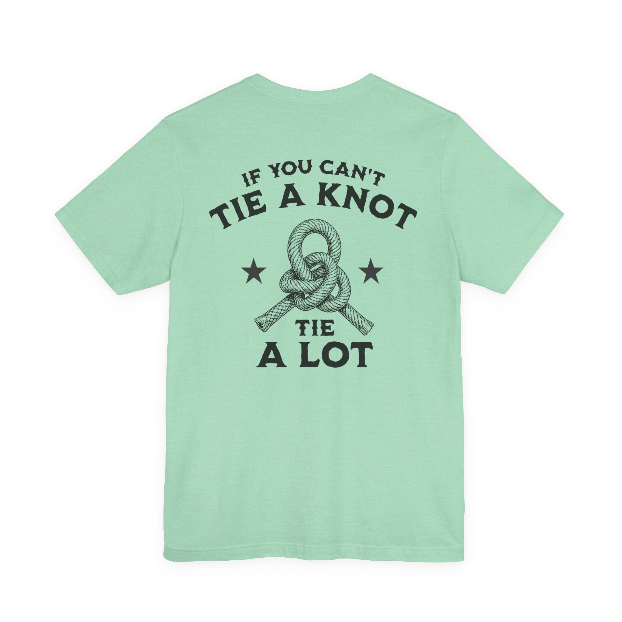 If You Can't Tie a Knot T-Shirt