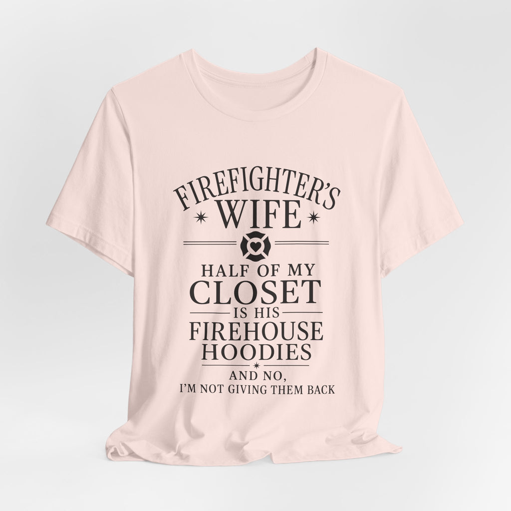 Firefighter's Wife Tee — "Half of My Closet Is His Firehouse Hoodies"
