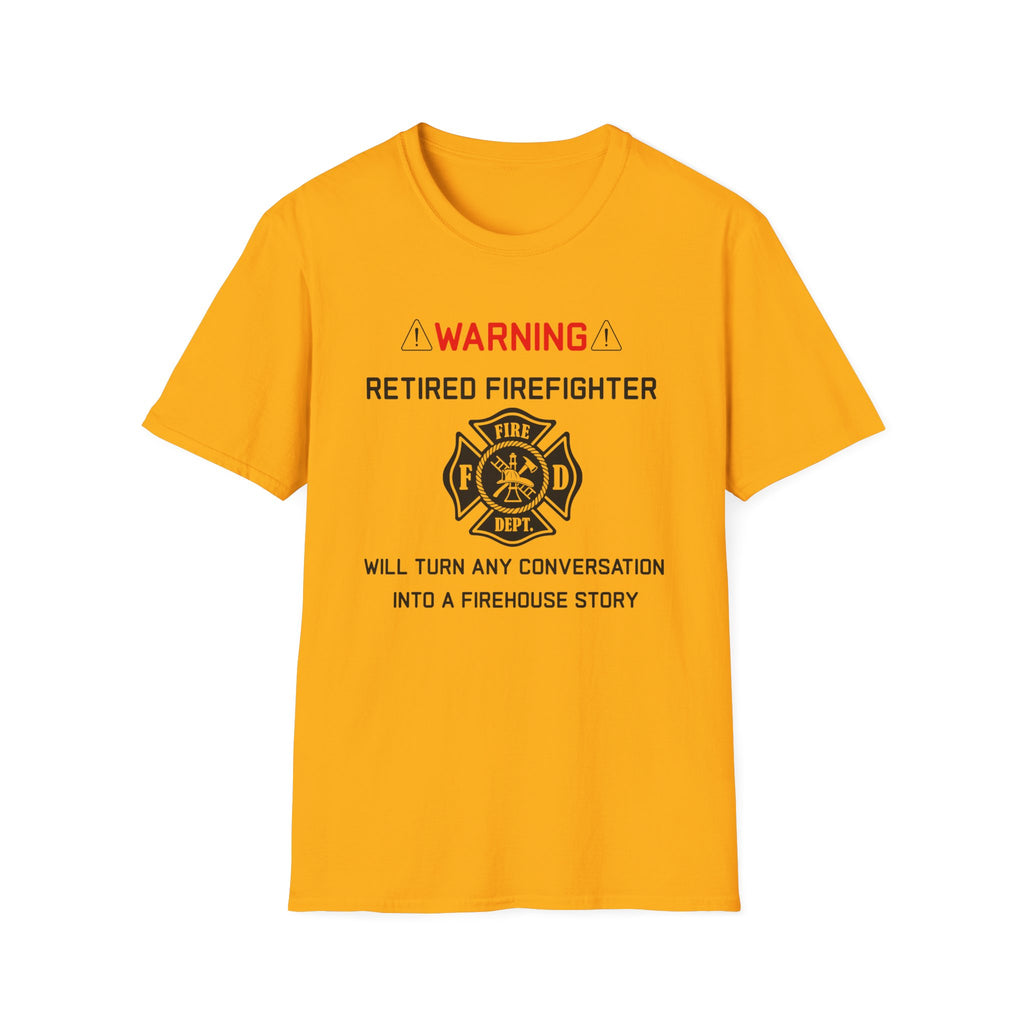 Retired Firefighter T‑Shirt — “Warning: Will Turn Any Conversation Into a Firehouse Story”