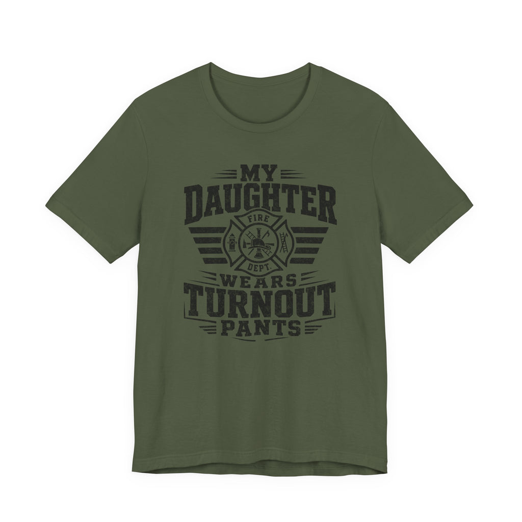 My Daughter Wears Turnout Pants T-Shirt — Proud Firefighter Mom/Dad Tee
