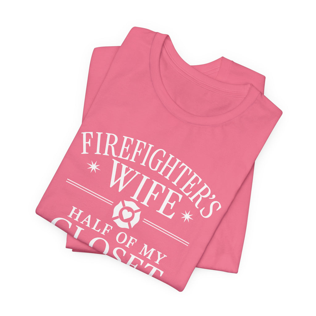 Firefighter's Wife Tee — "Half of My Closet Is His Firehouse Hoodies"