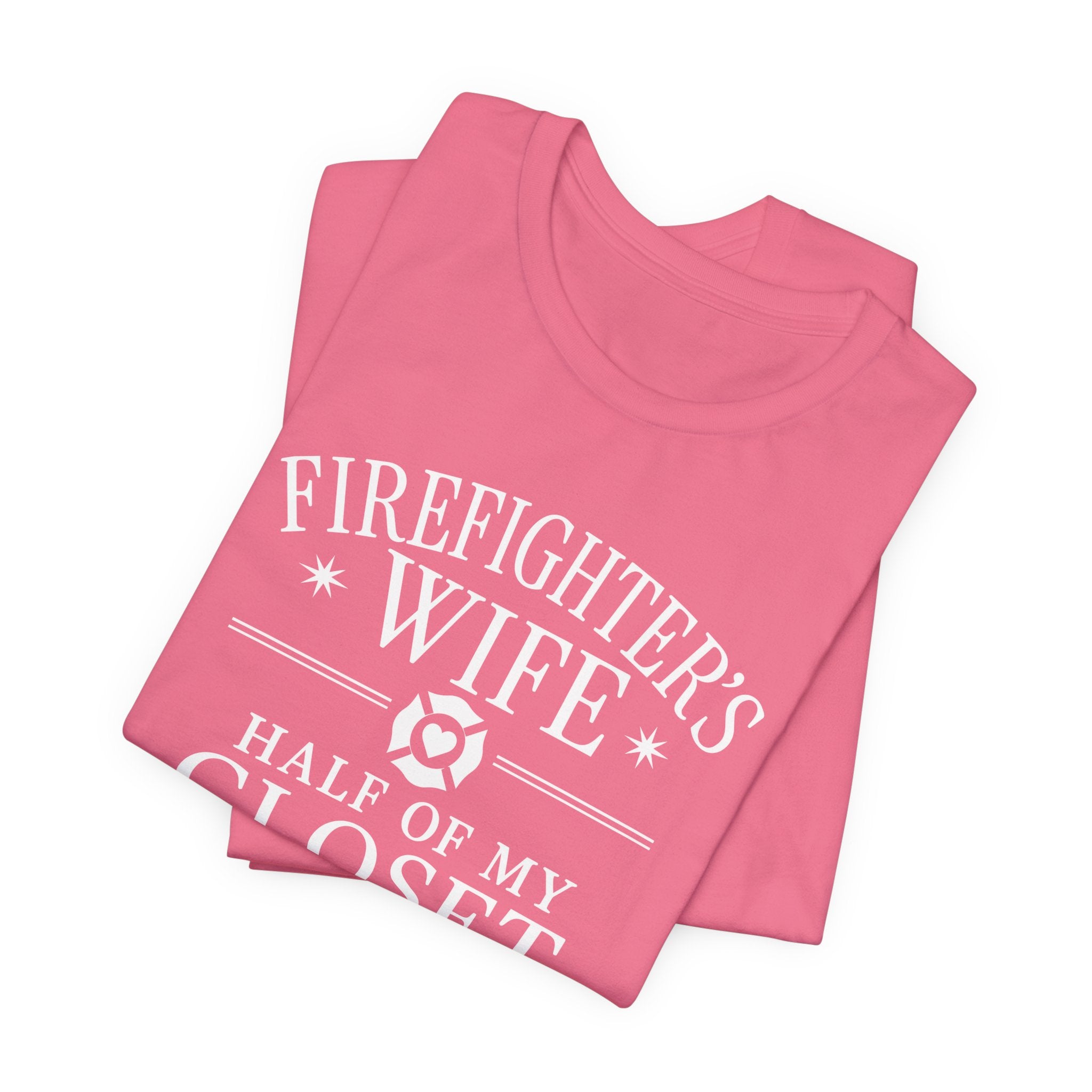 Firefighter's Wife Tee — "Half of My Closet Is His Firehouse Hoodies"