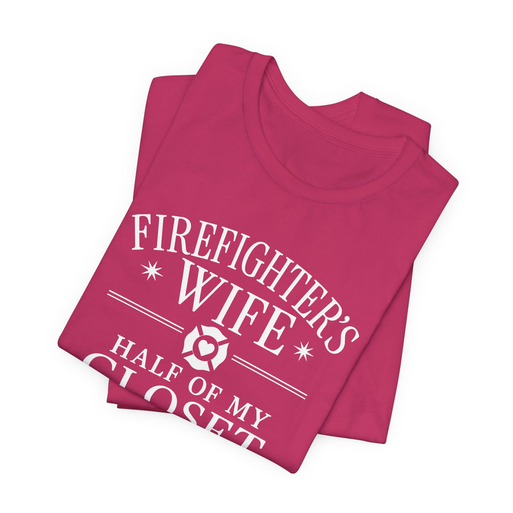 Firefighter's Wife Tee — "Half of My Closet Is His Firehouse Hoodies"