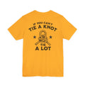 If You Can't Tie a Knot T-Shirt