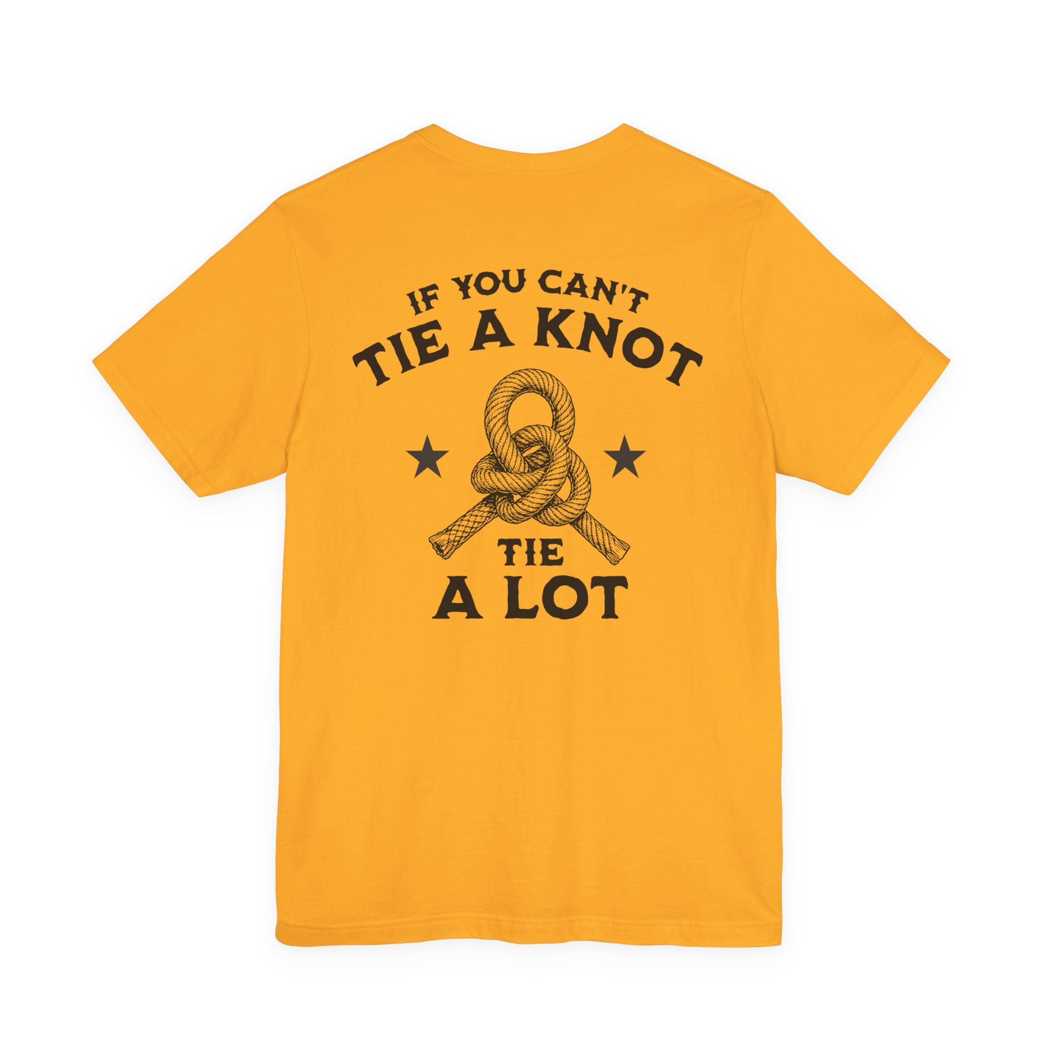 If You Can't Tie a Knot T-Shirt