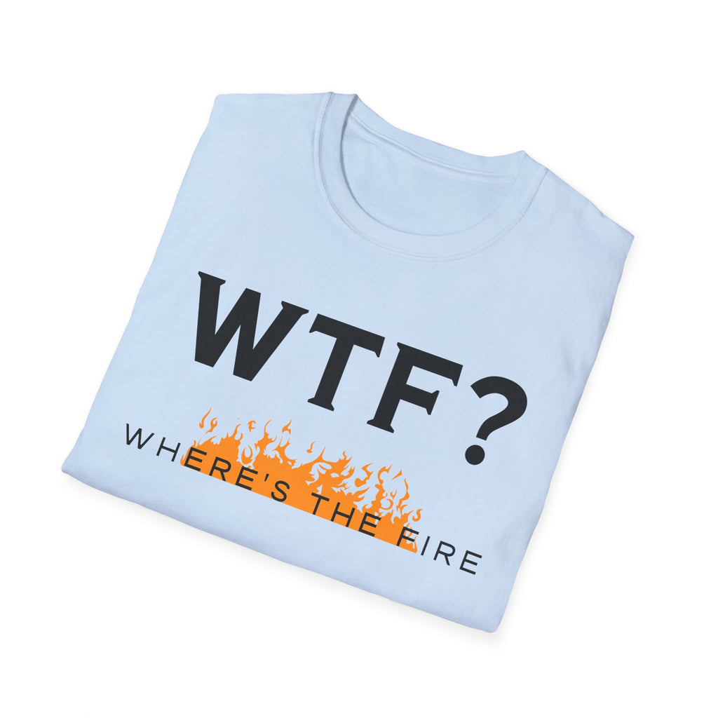 WTF? "Where's The Fire" T-Shirt
