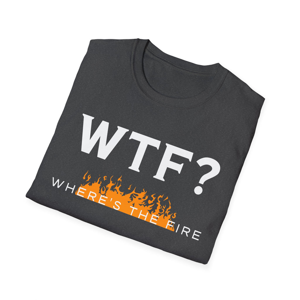 WTF? "Where's The Fire" T-Shirt