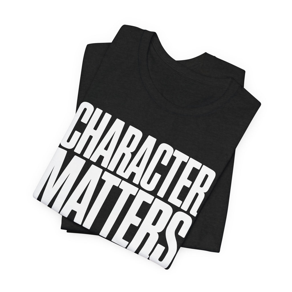 Character Matters 24/7 T-Shirt