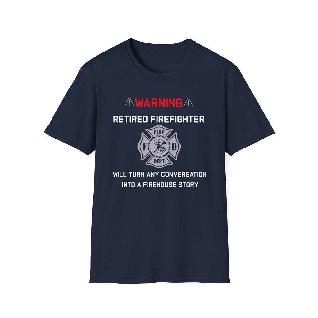 Retired Firefighter T‑Shirt — “Warning: Will Turn Any Conversation Into a Firehouse Story”