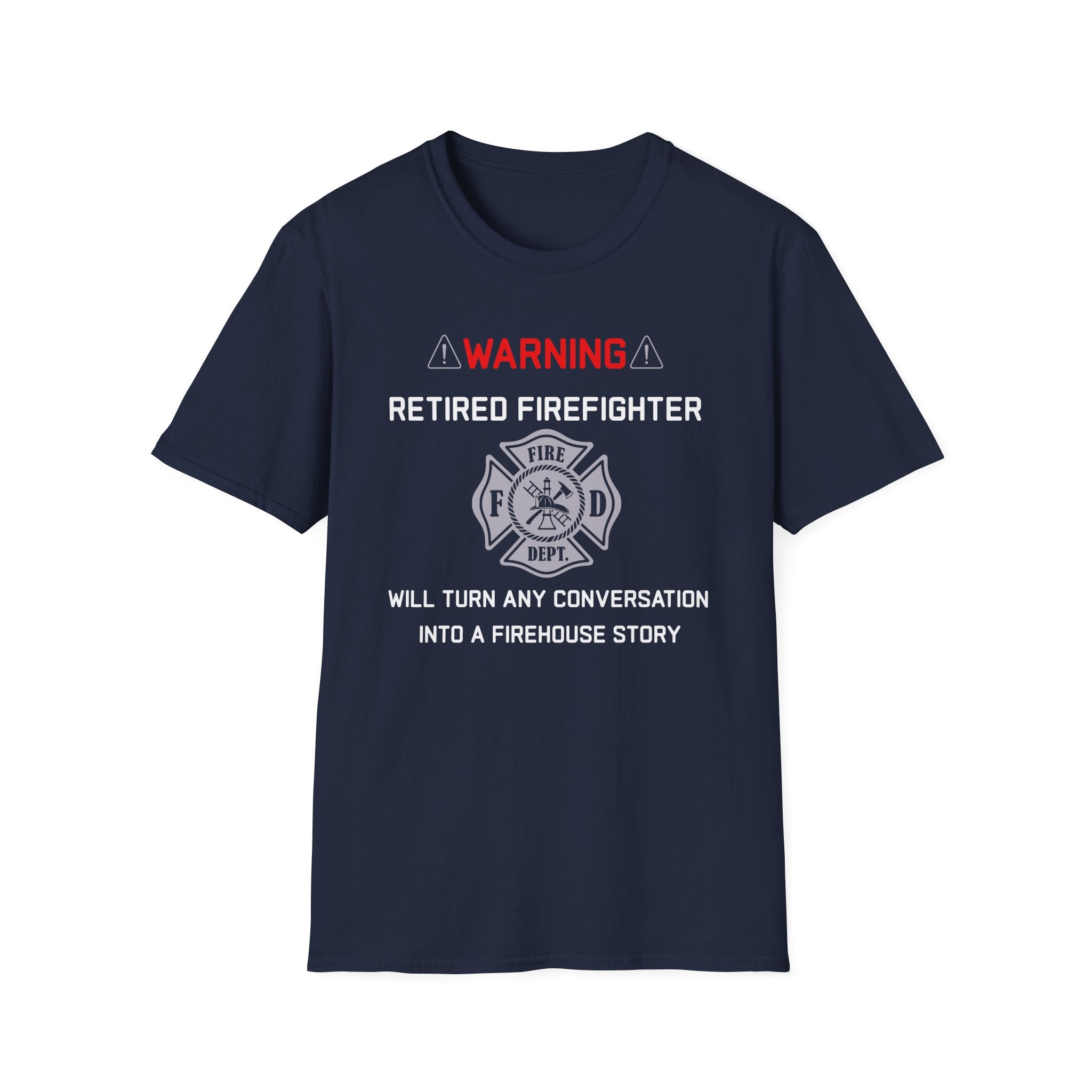 Retired Firefighter T‑Shirt — “Warning: Will Turn Any Conversation Into a Firehouse Story”