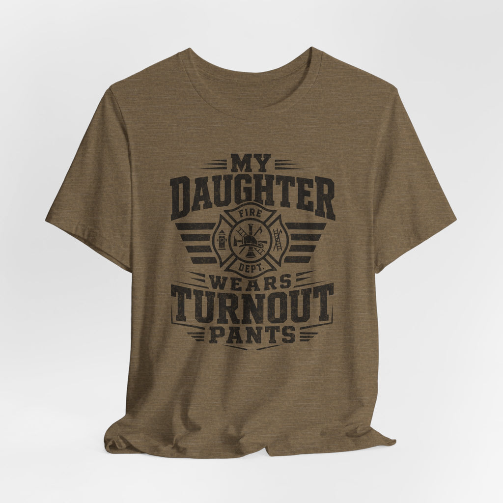 My Daughter Wears Turnout Pants T-Shirt — Proud Firefighter Mom/Dad Tee