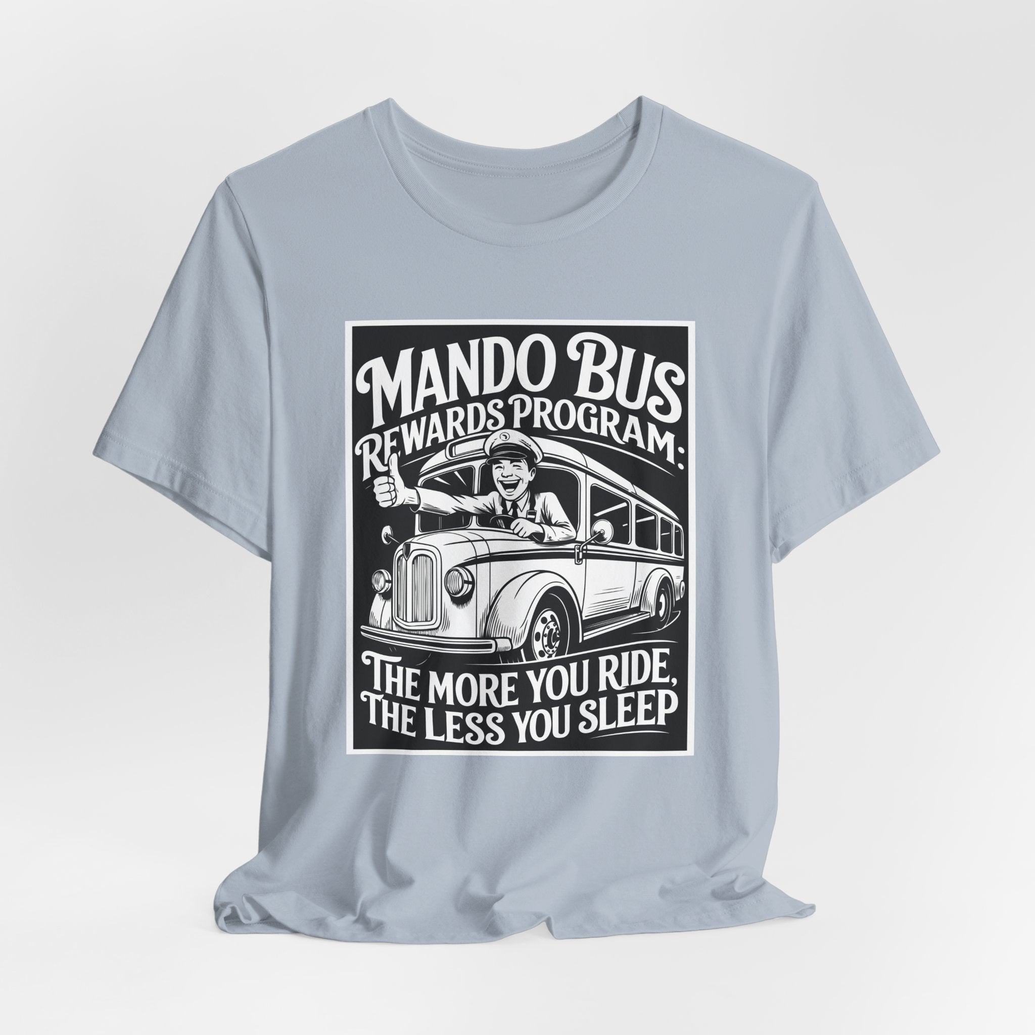Mando Bus Rewards Tee — “The More You Ride, The Less You Sleep” Graphic T-Shirt
