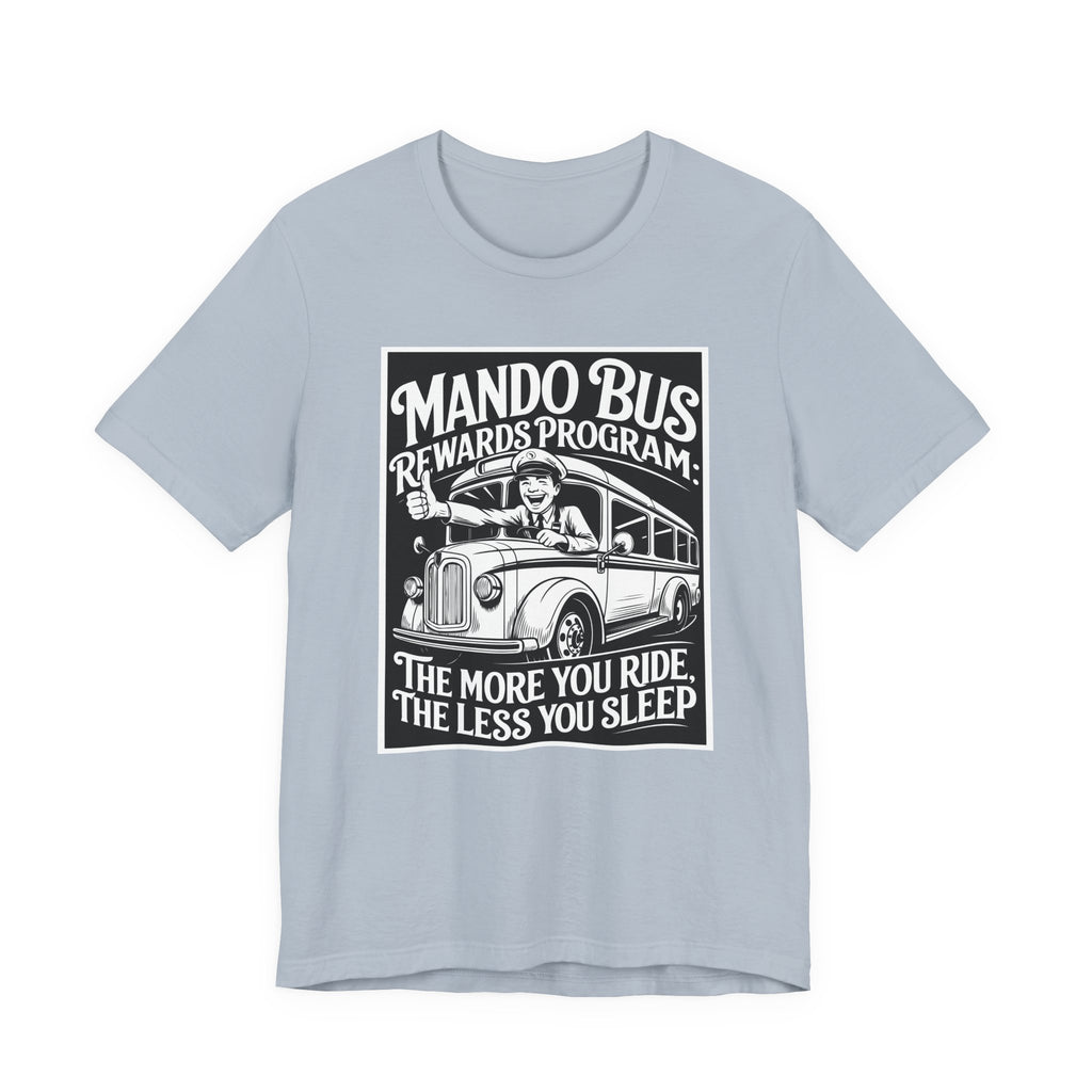 Mando Bus Rewards Tee — “The More You Ride, The Less You Sleep” Graphic T-Shirt