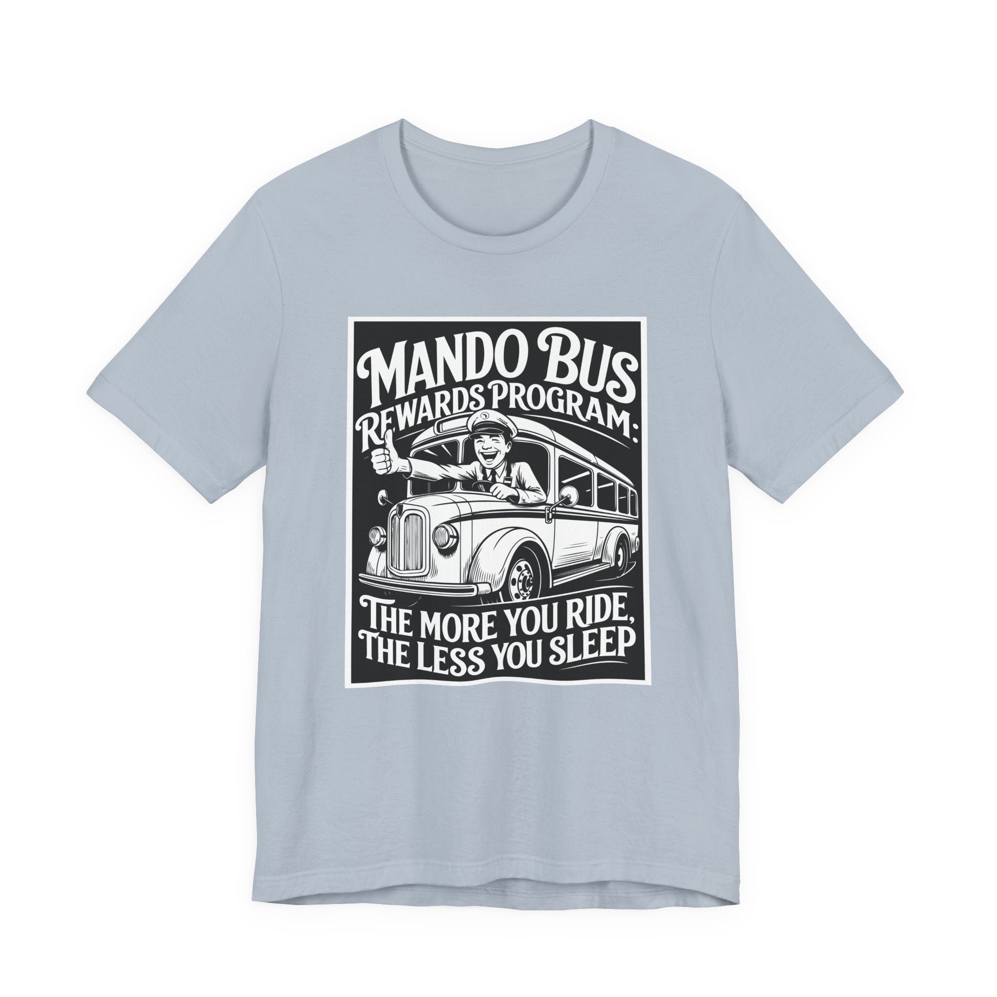 Mando Bus Rewards Tee — “The More You Ride, The Less You Sleep” Graphic T-Shirt