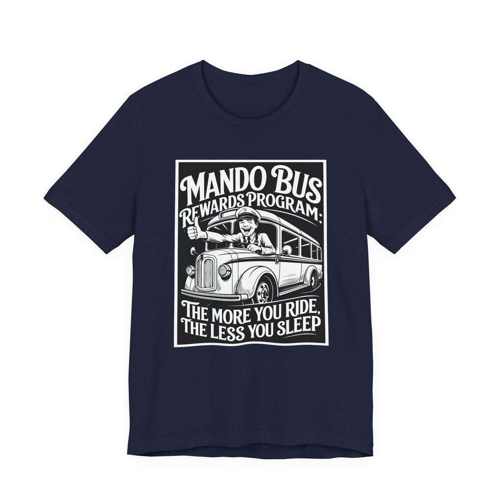 Mando Bus Rewards Tee — “The More You Ride, The Less You Sleep” Graphic T-Shirt