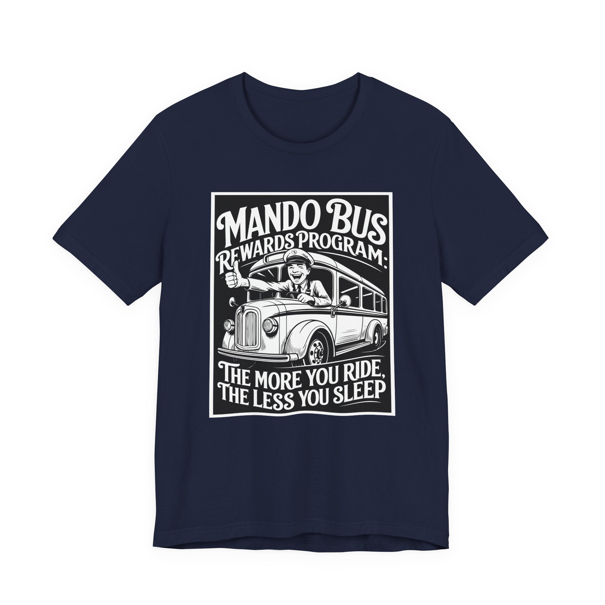 Mando Bus Rewards Tee — “The More You Ride, The Less You Sleep” Graphic T-Shirt