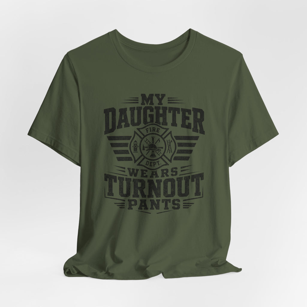 My Daughter Wears Turnout Pants T-Shirt — Proud Firefighter Mom/Dad Tee