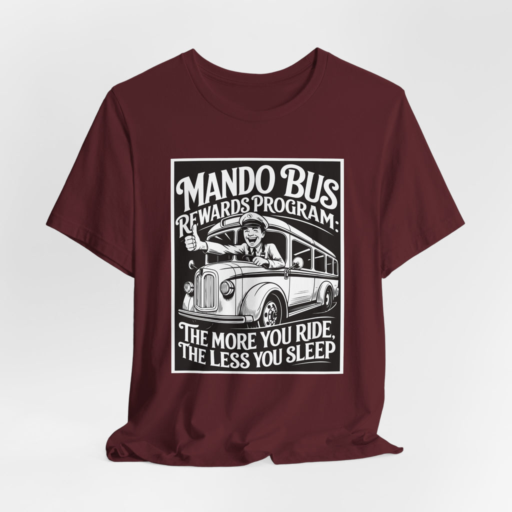 Mando Bus Rewards Tee — “The More You Ride, The Less You Sleep” Graphic T-Shirt