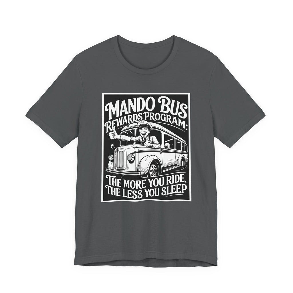 Mando Bus Rewards Tee — “The More You Ride, The Less You Sleep” Graphic T-Shirt