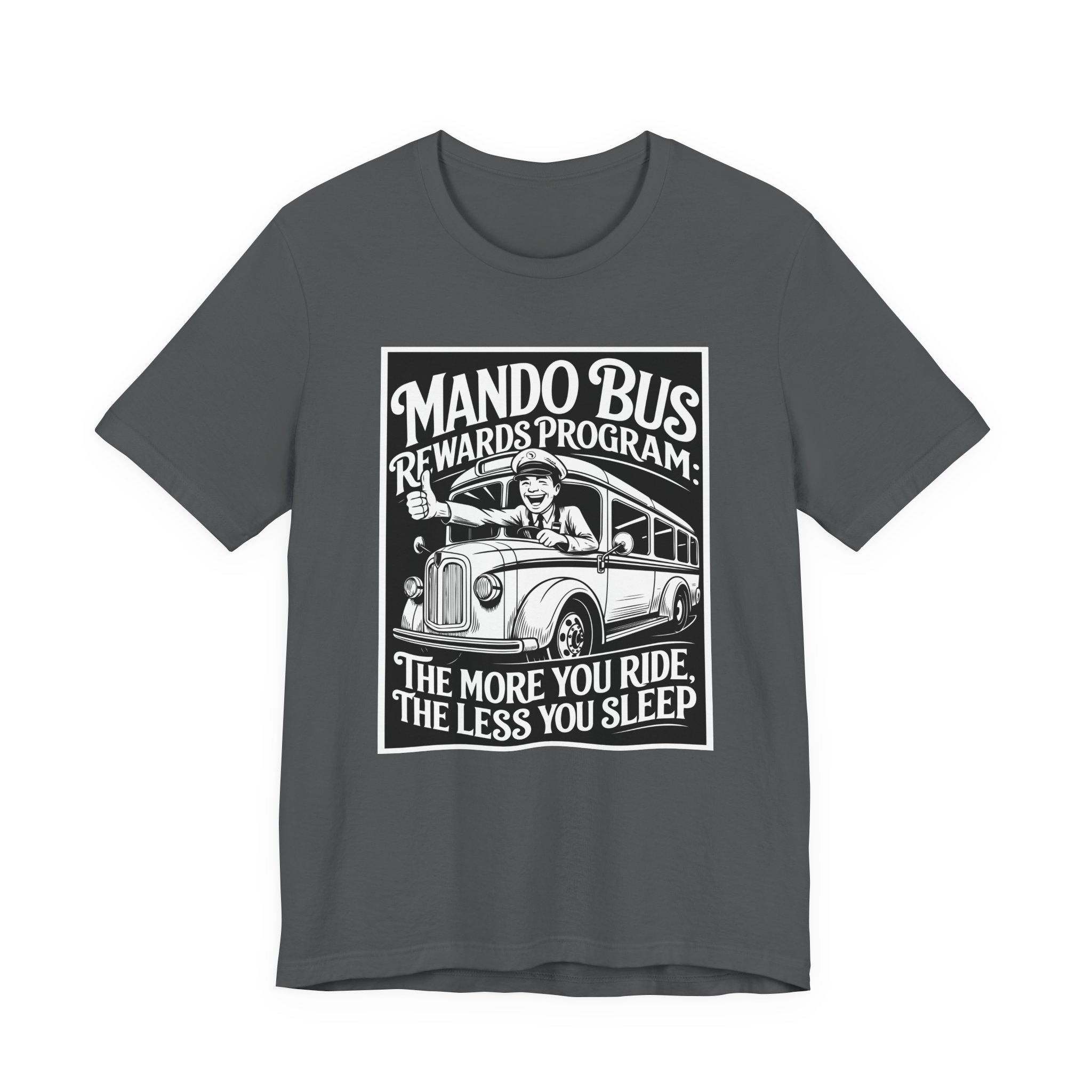 Mando Bus Rewards Tee — “The More You Ride, The Less You Sleep” Graphic T-Shirt