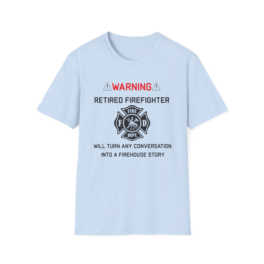 Retired Firefighter T‑Shirt — “Warning: Will Turn Any Conversation Into a Firehouse Story”