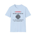 Retired Firefighter T‑Shirt — “Warning: Will Turn Any Conversation Into a Firehouse Story”