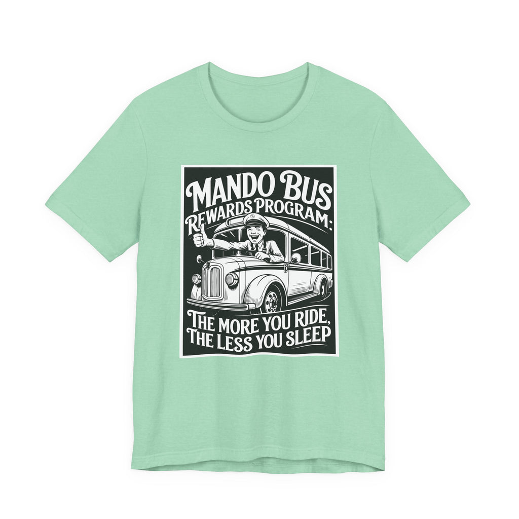 Mando Bus Rewards Tee — “The More You Ride, The Less You Sleep” Graphic T-Shirt