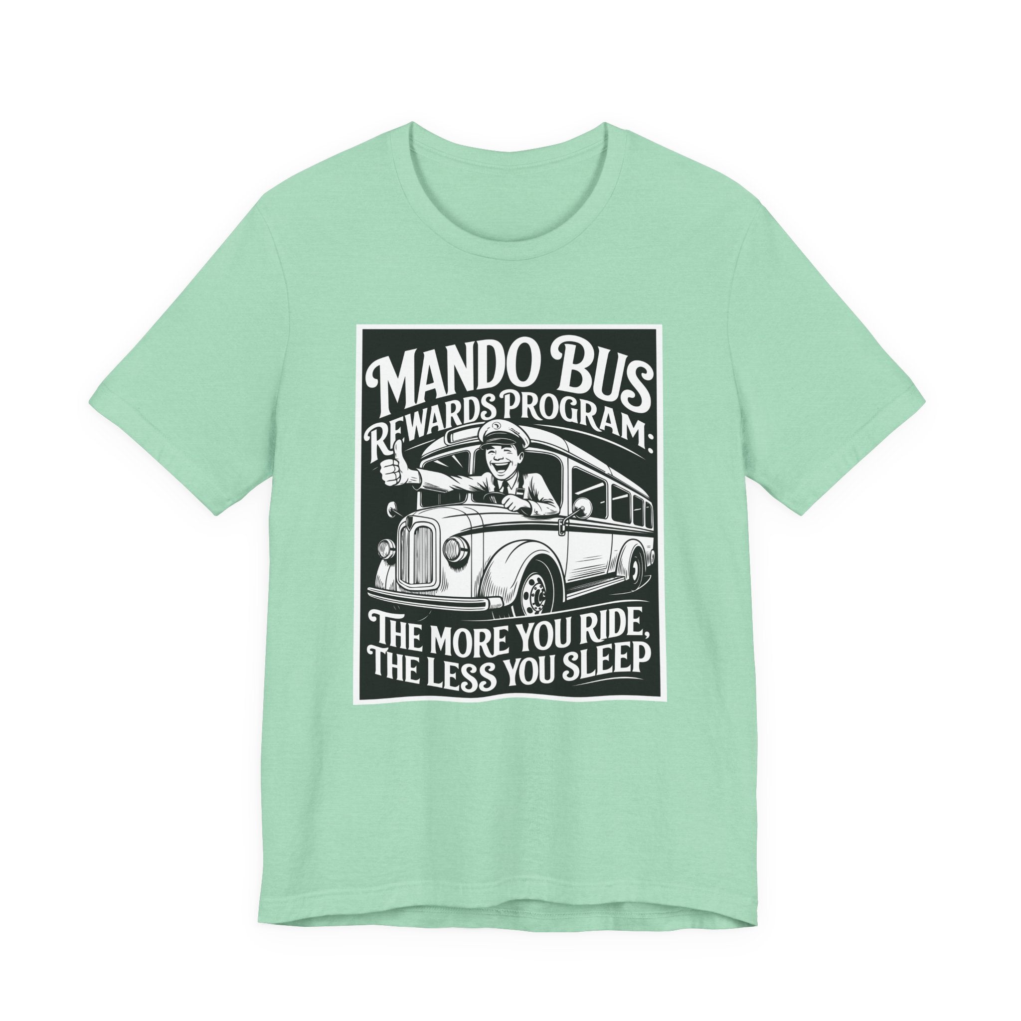 Mando Bus Rewards Tee — “The More You Ride, The Less You Sleep” Graphic T-Shirt
