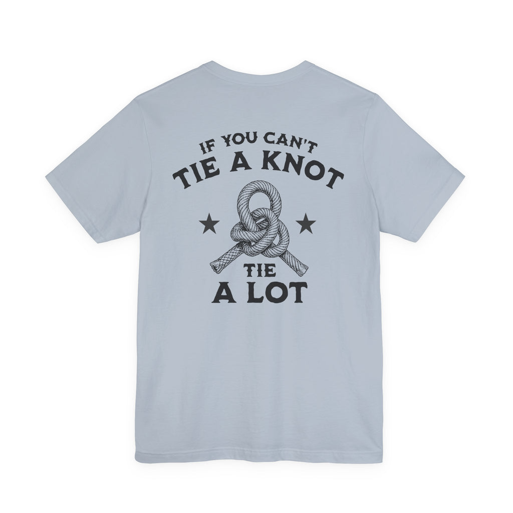 If You Can't Tie a Knot T-Shirt