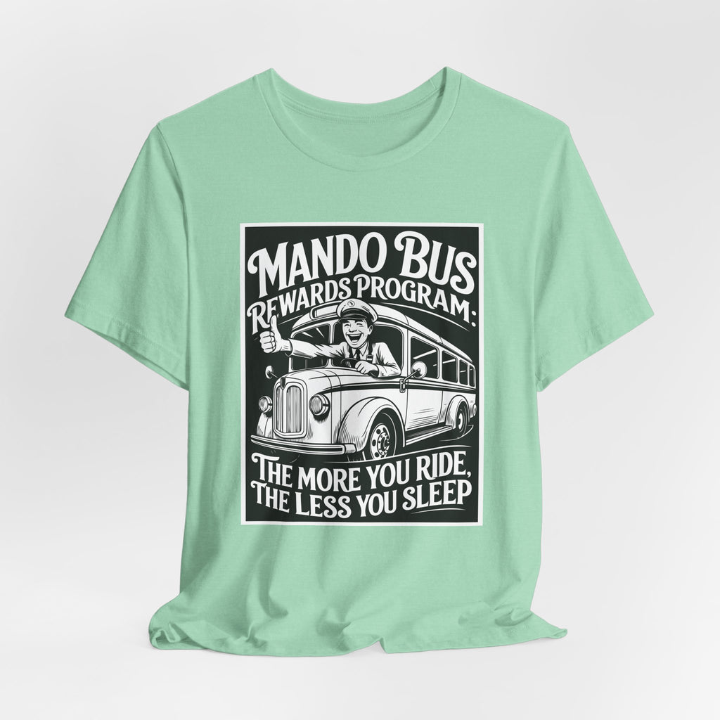 Mando Bus Rewards Tee — “The More You Ride, The Less You Sleep” Graphic T-Shirt