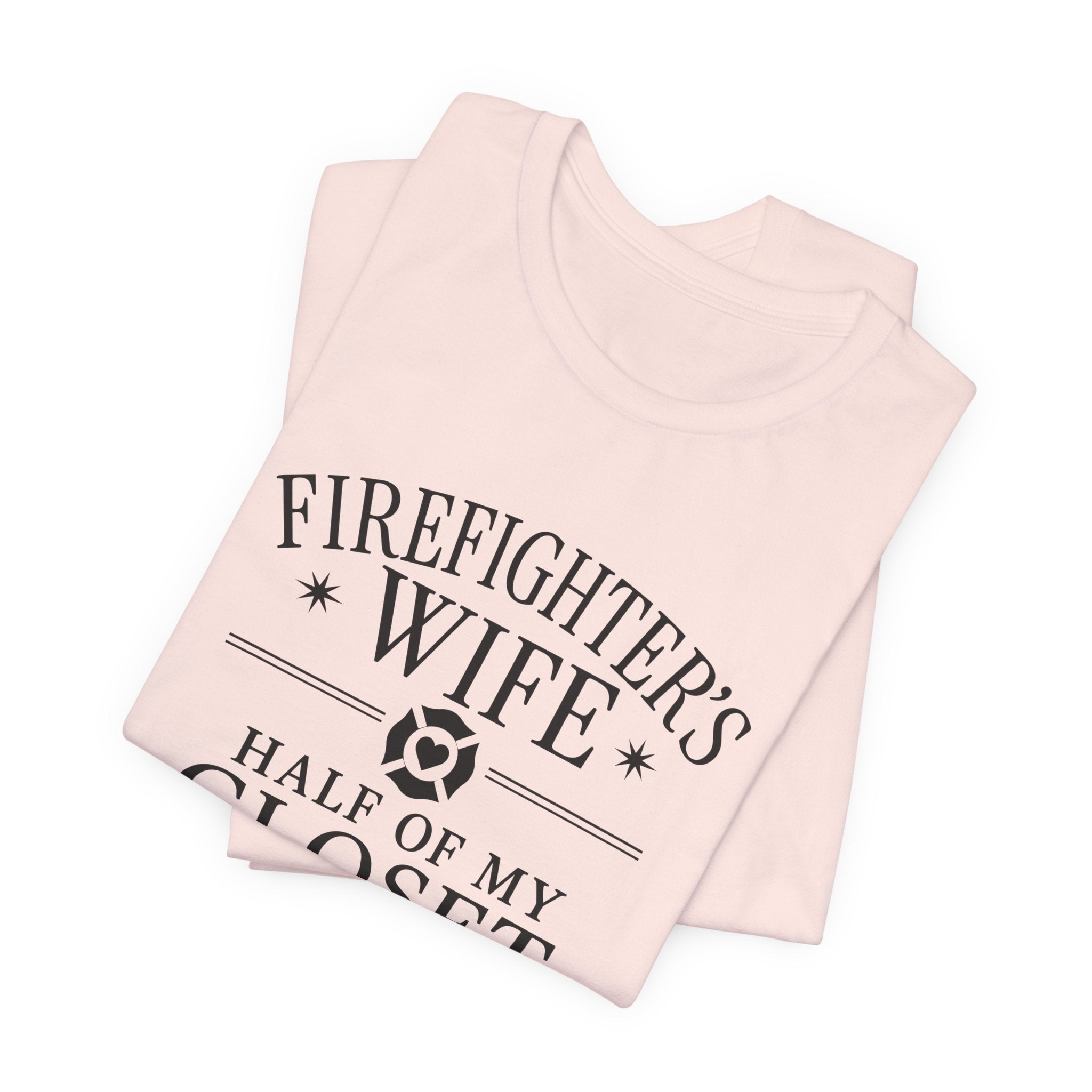 Firefighter's Wife Tee — "Half of My Closet Is His Firehouse Hoodies"