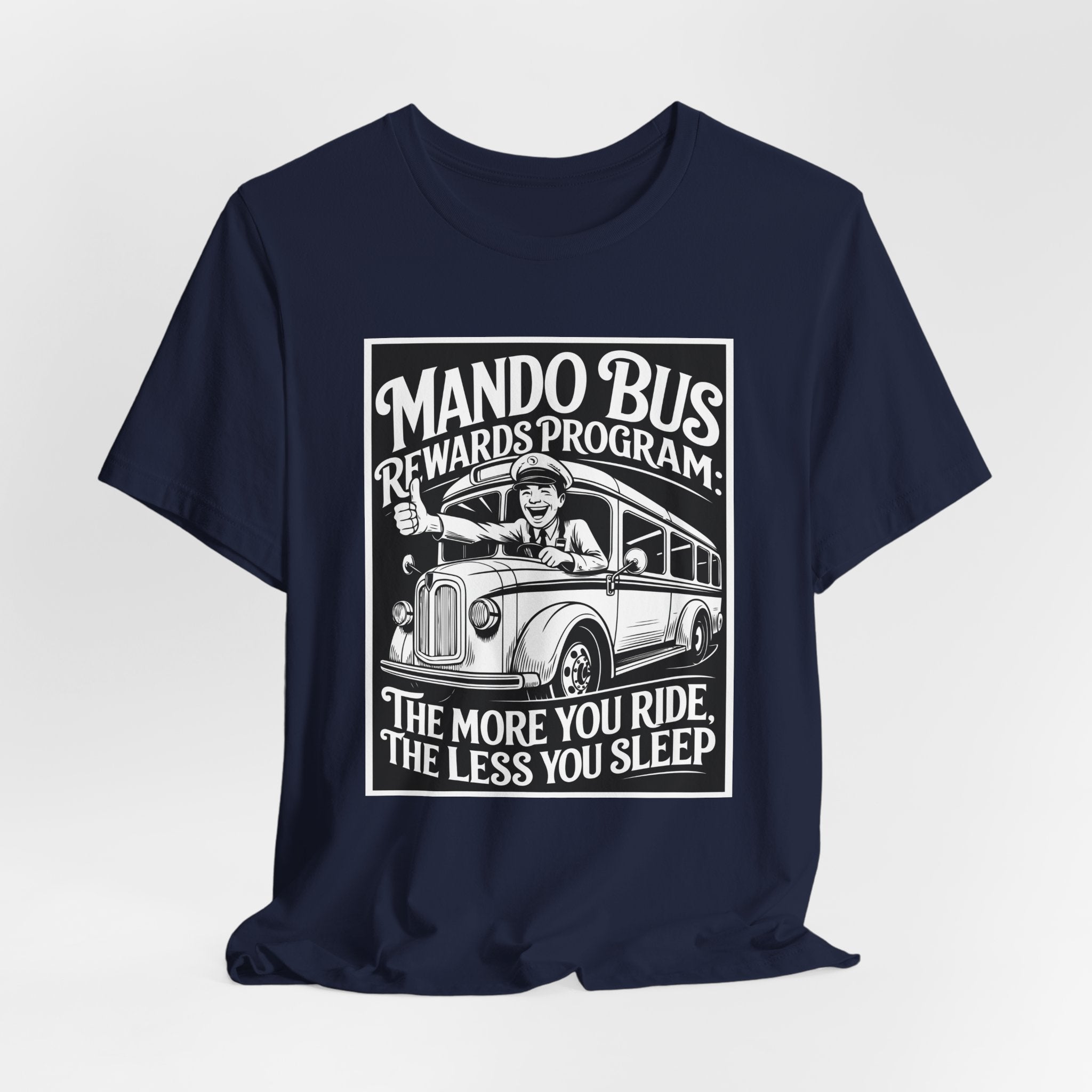 Mando Bus Rewards Tee — “The More You Ride, The Less You Sleep” Graphic T-Shirt