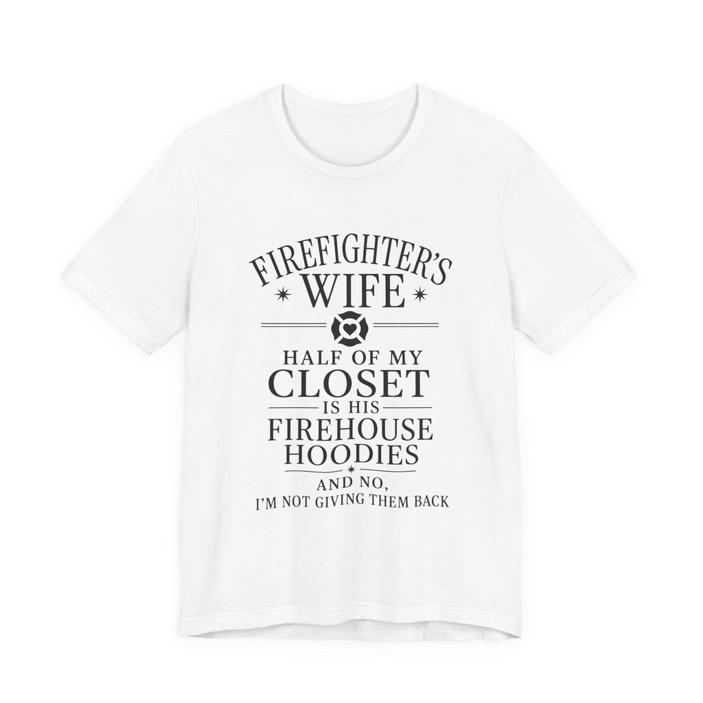 Firefighter's Wife Tee — "Half of My Closet Is His Firehouse Hoodies"