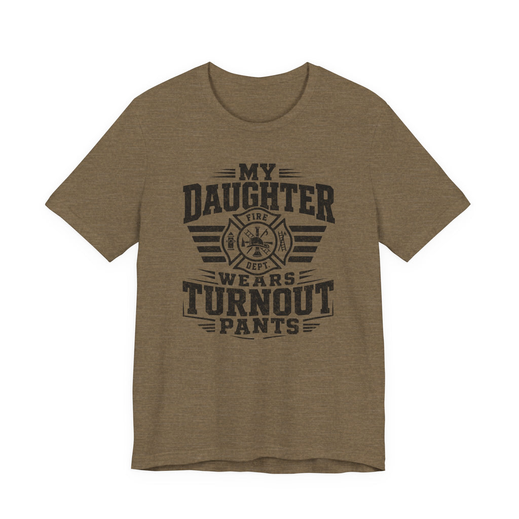 My Daughter Wears Turnout Pants T-Shirt — Proud Firefighter Mom/Dad Tee
