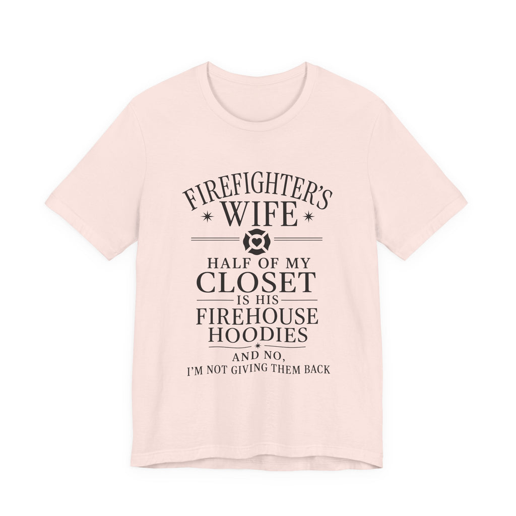 Firefighter's Wife Tee — "Half of My Closet Is His Firehouse Hoodies"