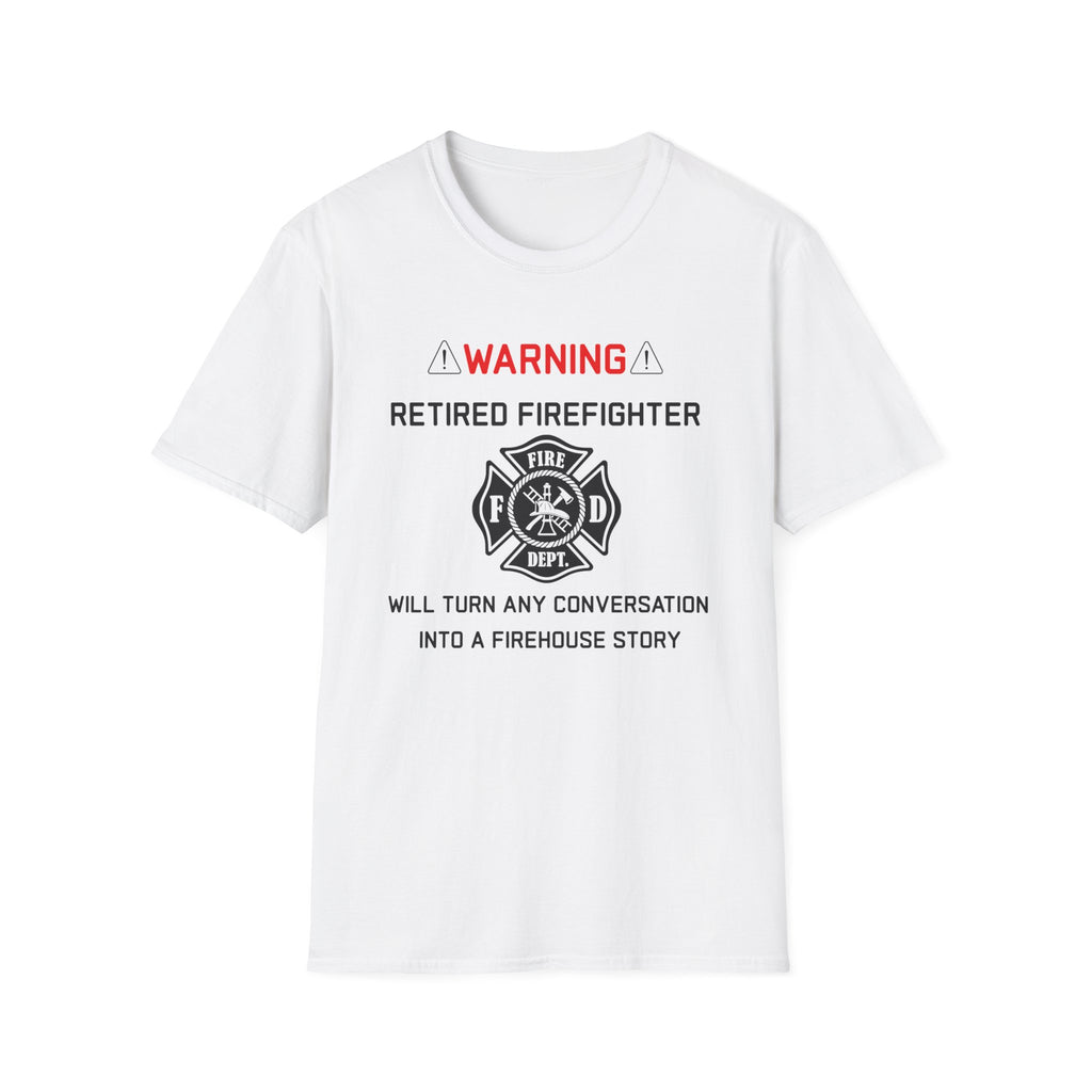 Retired Firefighter T‑Shirt — “Warning: Will Turn Any Conversation Into a Firehouse Story”