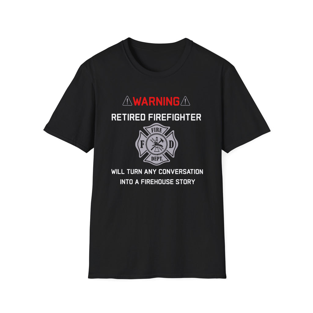 Retired Firefighter T‑Shirt — “Warning: Will Turn Any Conversation Into a Firehouse Story”