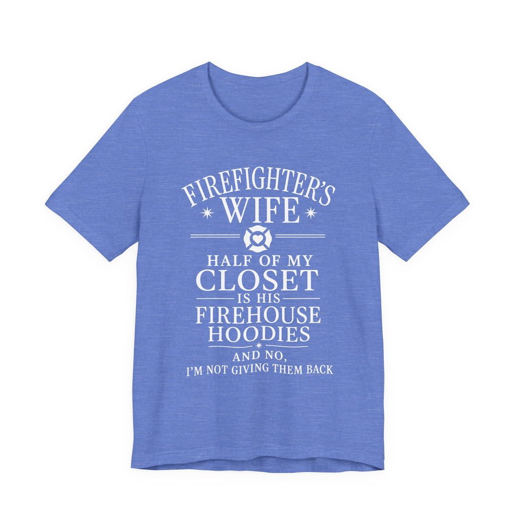 Firefighter's Wife Tee — "Half of My Closet Is His Firehouse Hoodies"