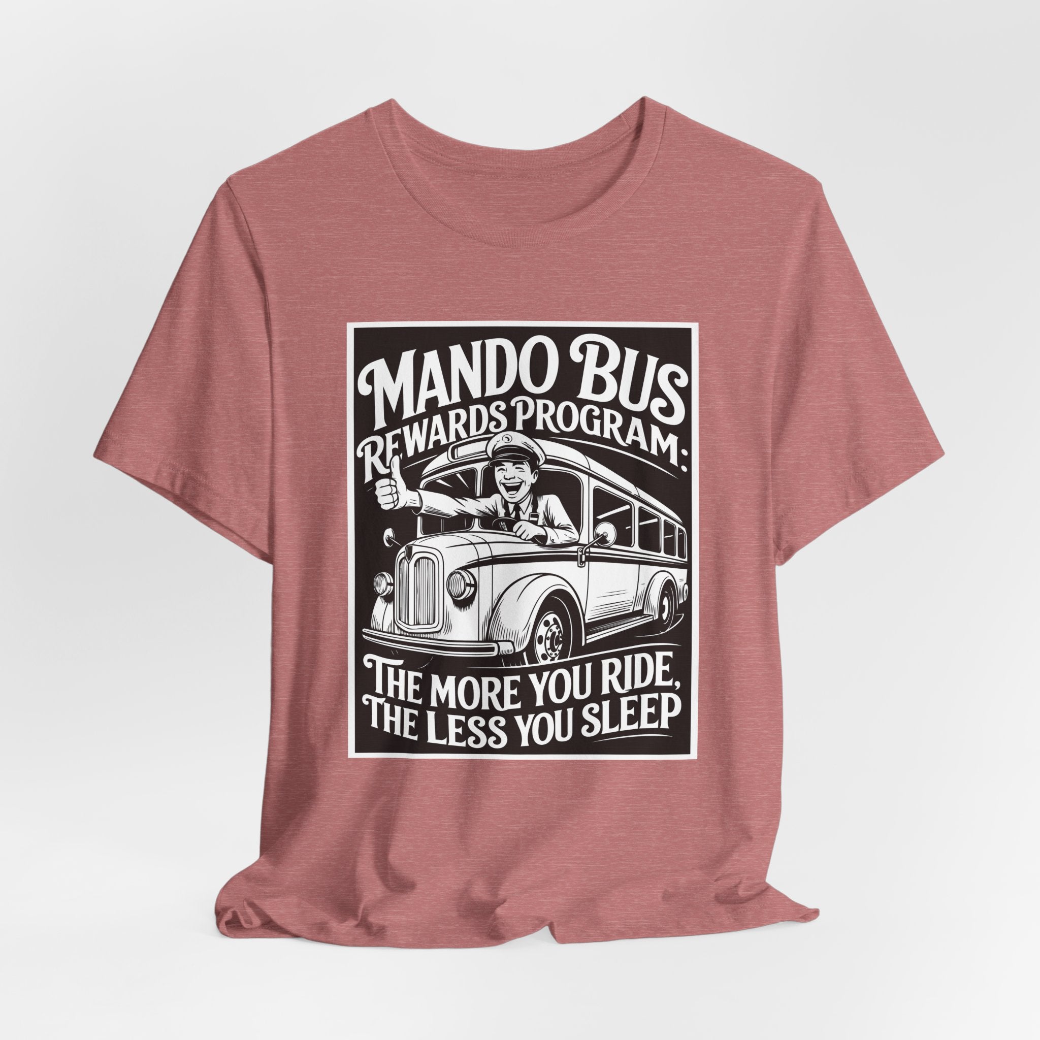 Mando Bus Rewards Tee — “The More You Ride, The Less You Sleep” Graphic T-Shirt