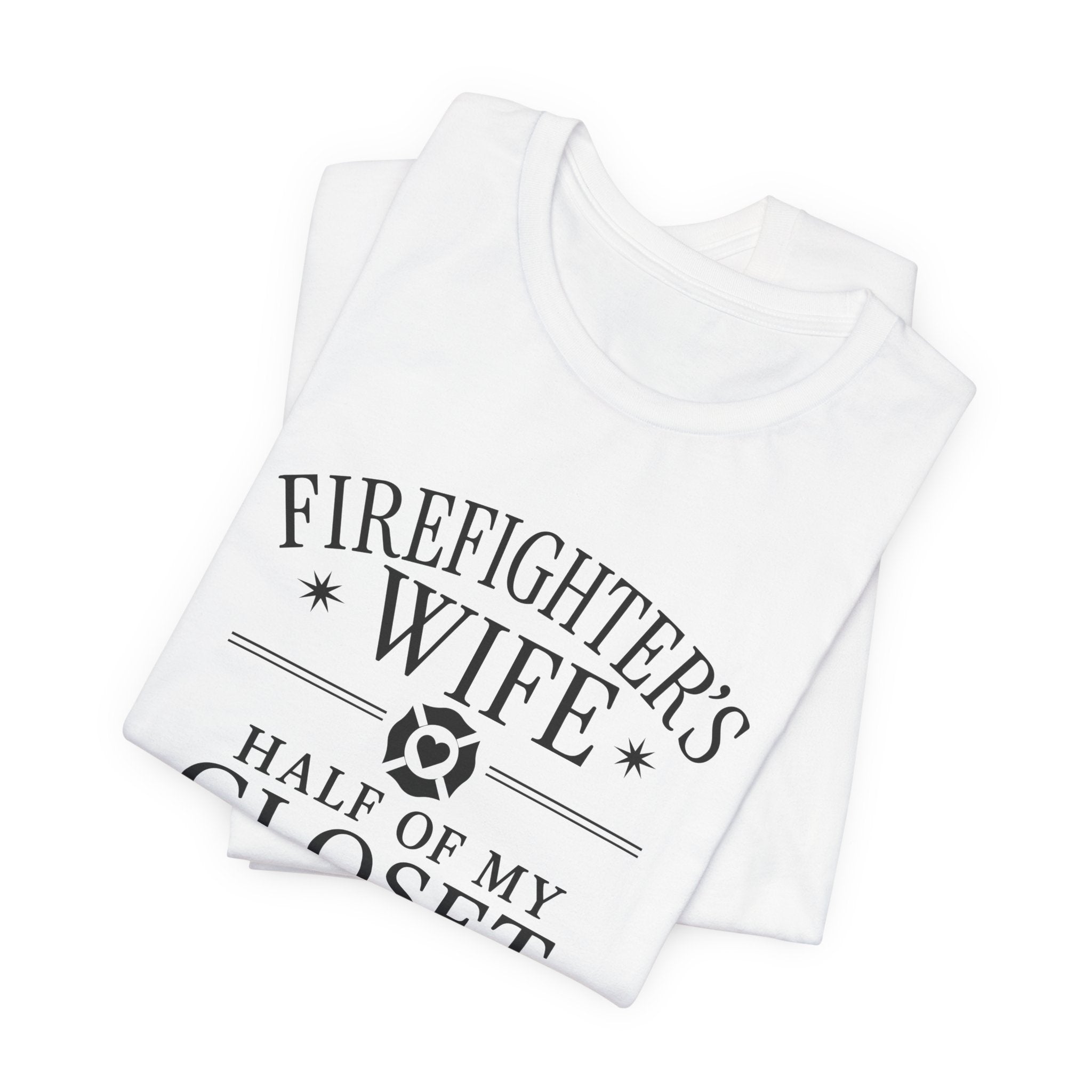 Firefighter's Wife Tee — "Half of My Closet Is His Firehouse Hoodies"