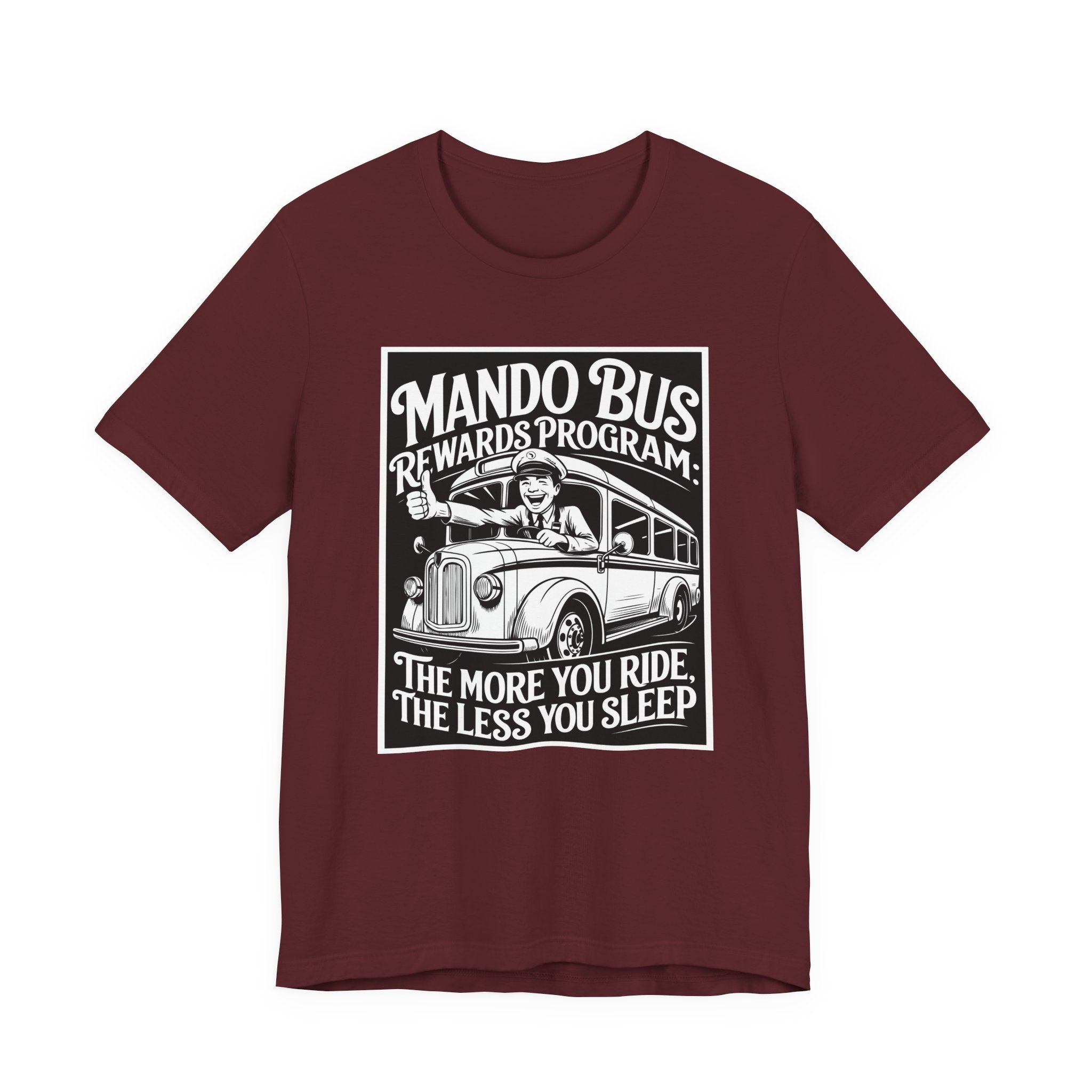 Mando Bus Rewards Tee — “The More You Ride, The Less You Sleep” Graphic T-Shirt