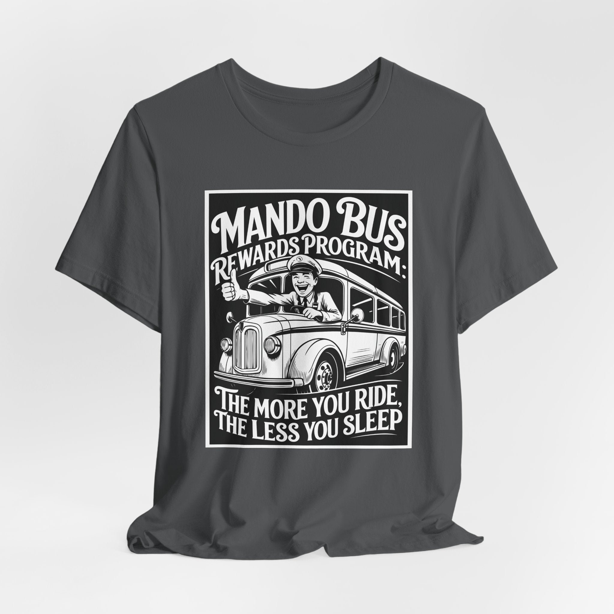 Mando Bus Rewards Tee — “The More You Ride, The Less You Sleep” Graphic T-Shirt